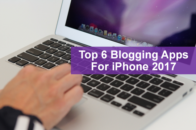 Top 6 Blogging Apps For iPhone 2017